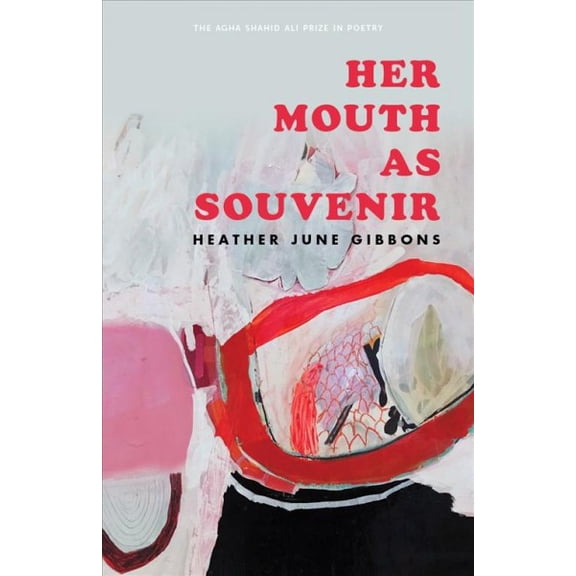Agha Shahid Ali Prize in Poetry: Her Mouth as Souvenir (Paperback)
