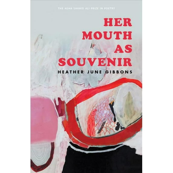Agha Shahid Ali Prize in Poetry: Her Mouth as Souvenir (Paperback)