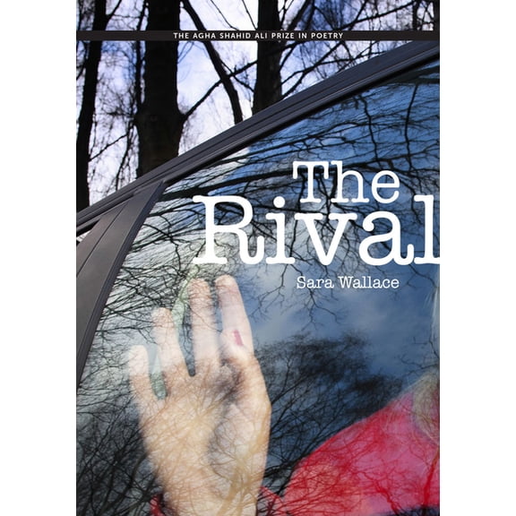 Agha Shahid Ali Prize in Poetry: The Rival (Paperback)