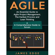 Agile An Essential Guide to Agile Project Management, The Kanban Process and Lean Thinking + A Comprehensive Guide to S, Hardcover