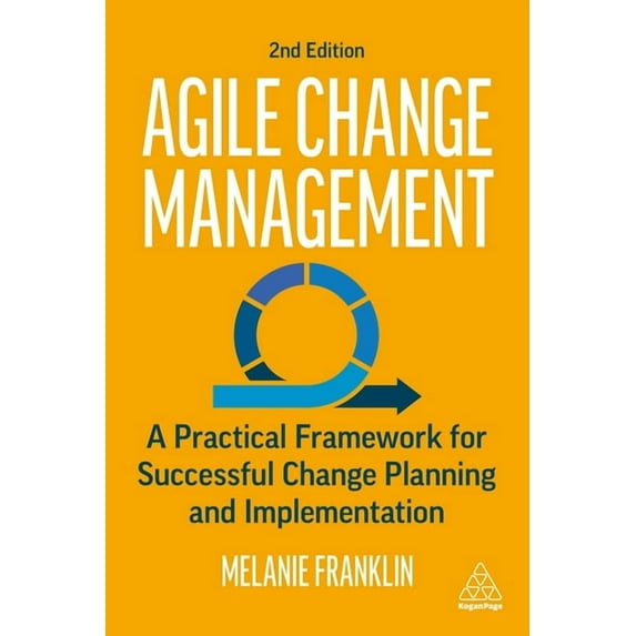 Agile Change Management: A Practical Framework for Successful Change Planning and Implementation, (Paperback)