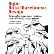 Agile Data Warehouse Design: Collaborative Dimensional Modeling, from Whiteboard to Star Schema (Paperback)