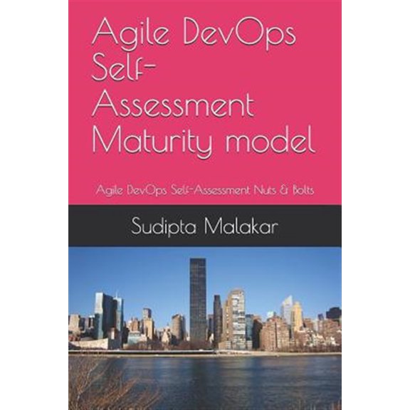 Agile DevOps Self-Assessment Maturity model: Agile DevOps Self-Assessment Nuts & Bolts