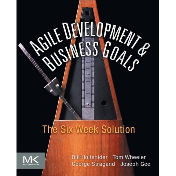 Agile Development and Business Goals: The Six Week Solution, (Paperback)