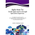 thumbnail image 1 of Agile How to Agile How To: Guide agile teams through Specialist Expertise: A handbook for specialist expertise (Architects, Analysts,, (Paperback), 1 of 1