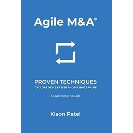 Pre-Owned Agile M&A: Proven Techniques to Close Deals Faster and Maximize Value (Hardcover) 173347451X 9781733474511