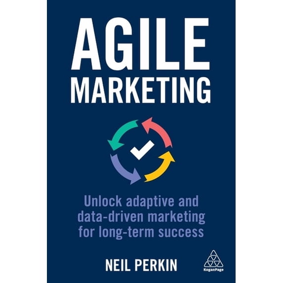 Agile Marketing: Unlock Adaptive and Data-Driven Marketing for Long-Term Success, (Hardcover)