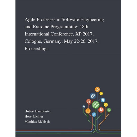 Agile Processes in Software Engineering and Extreme Programming: 18th International Conference, XP 2017, Cologne, Germany, May 22-26, 2017, Proceedings (Paperback)