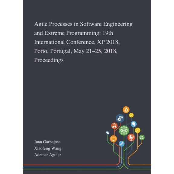 Agile Processes in Software Engineering and Extreme Programming: 19th International Conference, XP 2018, Porto, Portugal, May 21-25, 2018, Proceedings