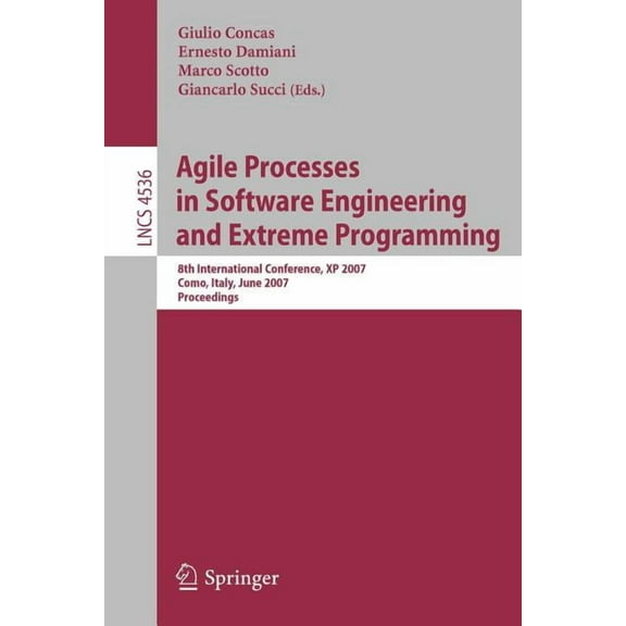 Agile Processes in Software Engineering and Extreme Programming: 8th International Conference, XP 2007, Como, Italy, Jun, (Paperback)