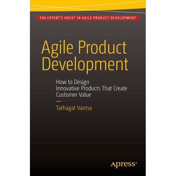 Agile Product Development: How to Design Innovative Products That Create Customer Value, (Paperback)