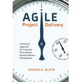thumbnail image 1 of Agile Project Delivery : A Practical Approach for Corporate Environments Beyond Software Development, 1 of 1