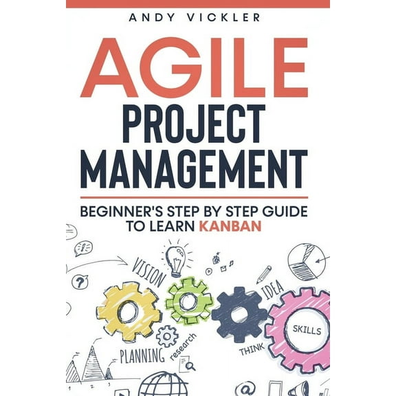Agile Project Management Agile Project Management: Beginner's step by step guide to Learn Kanban, Book 2, (Paperback)