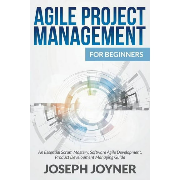 Agile Project Management For Beginners: An Essential Scrum Mastery, Software Agile Development, Product Development Mana, (Paperback)