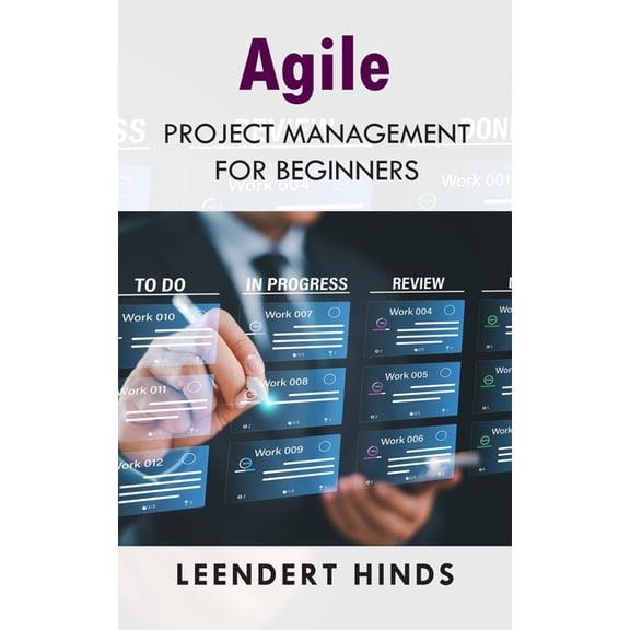 Agile Project Management: From Initiation to Successful Delivery, (Paperback)