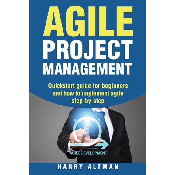 Agile Project Management: Quick-Start Guide for Beginners and How to Implement Agile Step-By-Step