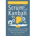 thumbnail image 1 of Agile Project Management With Scrum + Kanban 2 In 1: The Last 2 Approaches You'll Need To Become (Paperback) by Andrew Sammons, 1 of 1