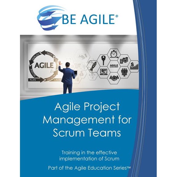 Agile Project Management for Scrum Teams: Training in the Effective Implementation of Scrum