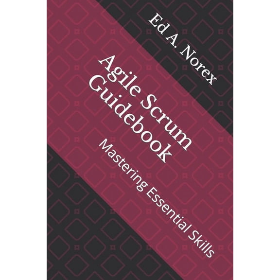 Agile Scrum Guidebook: Mastering Essential Skills (Paperback)