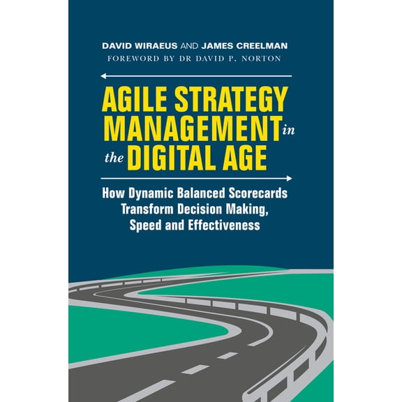 Agile Strategy Management in the Digital Age: How Dynamic Balanced Scorecards Transform Decision Making, Speed and Effec, (Hardcover)