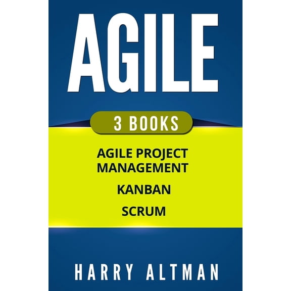 Agile: The Bible: 3 Manuscripts - Agile Project Management, Kanban & Scrum (Paperback)