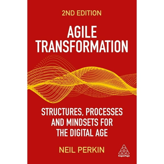 Agile Transformation: Structures, Processes and Mindsets for the Digital Age, (Paperback)