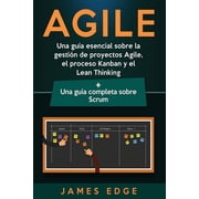Agile Una gu a esencial sobre la gesti n de proyectos Agile, el proceso Kanban y el Lean Thinking + Una gu a completa s, Paperback