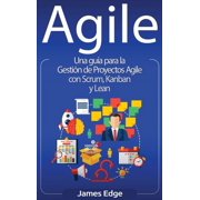 Agile Una gu a para la Gesti n de Proyectos Agile con Scrum, Kanban y Lean, Hardcover