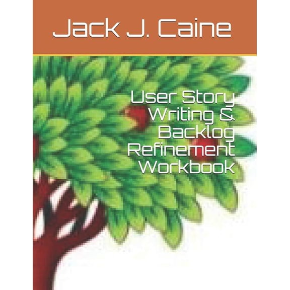 User Story Writing Backlog Refinement Workbook Agile Paperback 1717833896 9781717833891 Jack Julian Caine