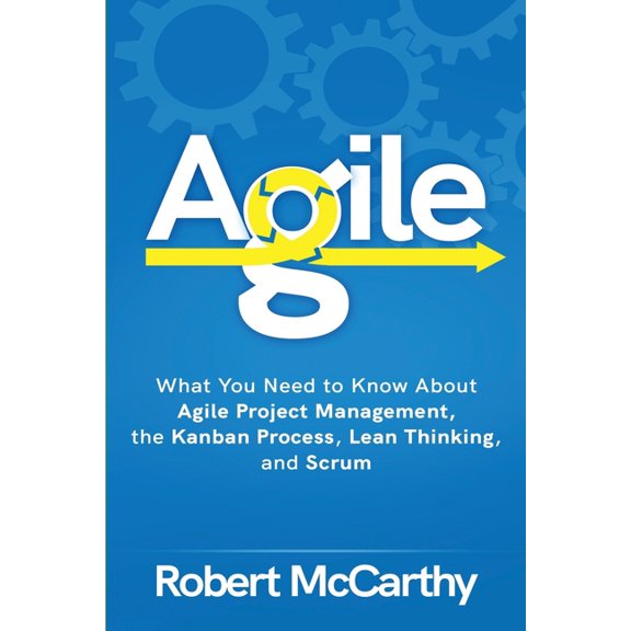 Lean Thinking Agile: What You Need to Know About Agile Project Management, the Kanban Process, Lean Thinking, and Scrum, (Paperback)