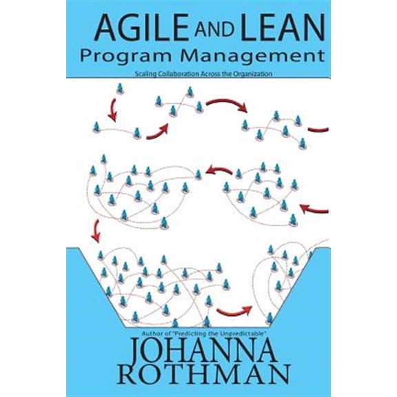 Pre-Owned Agile and Lean Program Management: Scaling Collaboration Across the Organization (Paperback) 1943487073 9781943487073