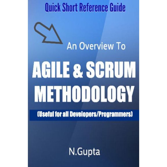 Agile and Scrum Methodology: Quick Short Reference Guide to Agile and Scrum Methodology (Paperback) by Niraj Gupta