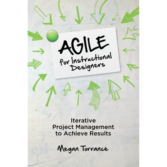 Pre-Owned Agile for Instructional Designers: Iterative Project Management to Achieve Results (Paperback) 1949036502 9781949036503