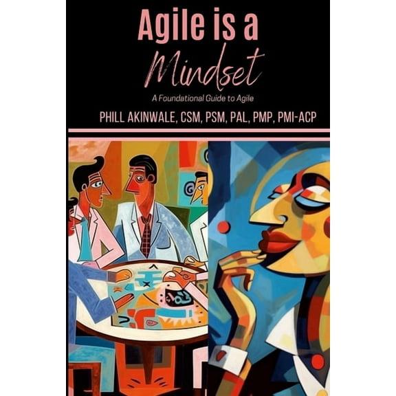 Agile is a Mindset: A Foundational Guide to Agile, (Paperback)