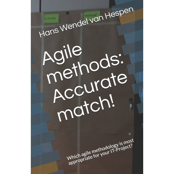 Agile methods: Accurate match!: Which agile methodology is most appropriate for your IT-Project? (Paperback)