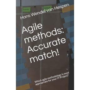 Agile methods: Accurate match!: Which agile methodology is most appropriate for your IT-Project?, (Paperback)