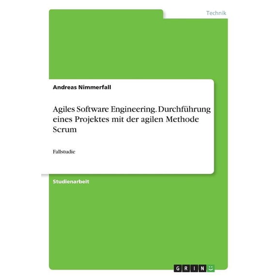 Agiles Software Engineering. Durchfhrung eines Projektes mit der agilen Methode Scrum : Fallstudie (Paperback)