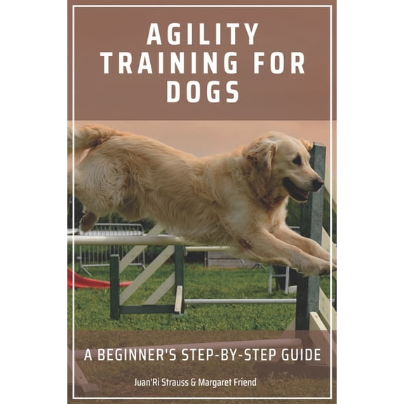 Agility Training for Dogs: A Beginner's Step-by-Step Guide, (Paperback)