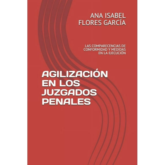 Agilización En Los Juzgados Penales: Las Comparecencias de Conformidad Y Medidas En La Ejecución (Paperback)