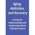 thumbnail image 1 of Aging, Addiction, and Recovery: A Guide for Understanding and Confronting Senior Substance Abuse, (Paperback), 1 of 1
