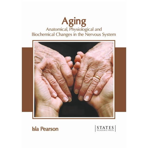 Aging: Anatomical, Physiological and Biochemical Changes in the Nervous System, (Hardcover)