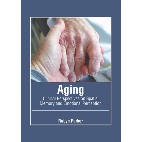 Aging: Clinical Perspectives on Spatial Memory and Emotional Perception, (Hardcover)
