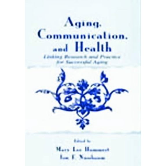 Pre-Owned Aging, Communication, and Health : Linking Research and Practice for Successful Aging, Hardcover by Hummert, Mary Lee (EDT); Nussbaum, Jon F. (EDT), ISBN 080583379X, ISBN-13 9780805833799