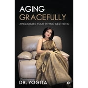 Aging Gracefully Ameliorate Your Physic Aesthetic, Paperback