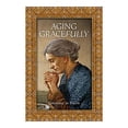 thumbnail image 1 of Pre-Owned Aging Gracefully - Growing In Faith, 9781617962493, 161796249X, Paperback,, 1 of 1