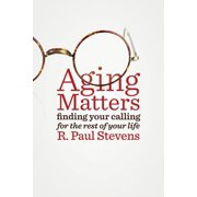 Aging Matters Finding Your Calling for the Rest of Your Life, Paperback