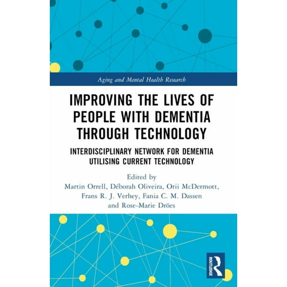 Aging and Mental Health Research Improving the Lives of People with Dementia through Technology: Interdisciplinary Network for Dementia Utilising Current, (Paperback)