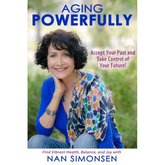 Pre-Owned Aging Powerfully: Accept Your Past and Take Control of Your Future! (Paperback) 1736331000 9781736331002