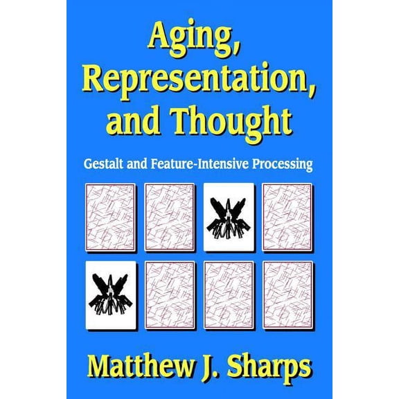 Aging, Representation, and Thought: Gestalt and Feature-Intensive Processing, (Paperback)