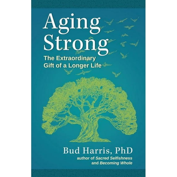 Aging Strong: The Extraordinary Gift of a Longer Life, (Paperback)